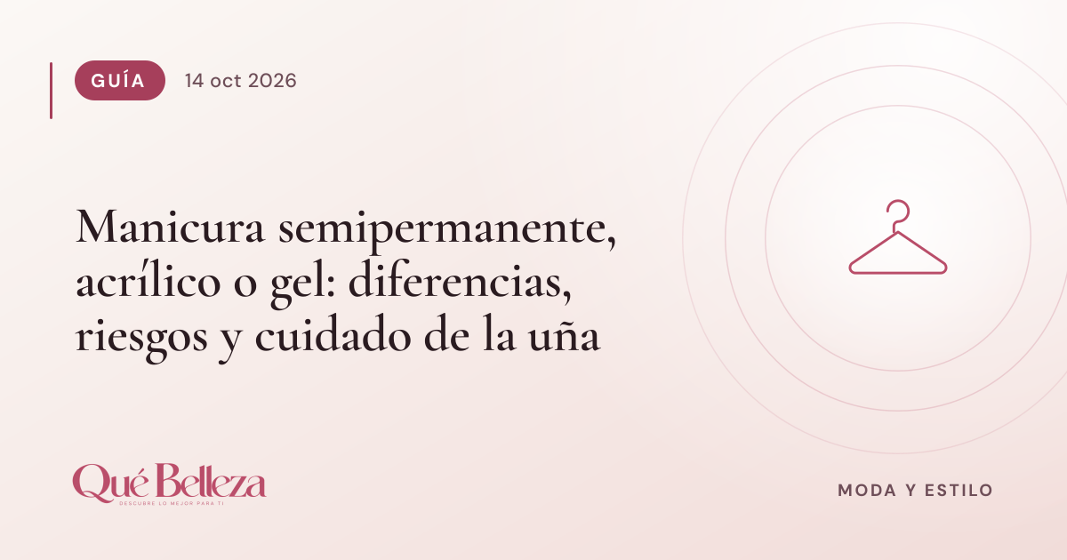 Manicura semipermanente, acrílico o gel: diferencias, riesgos y cuidado de la uña