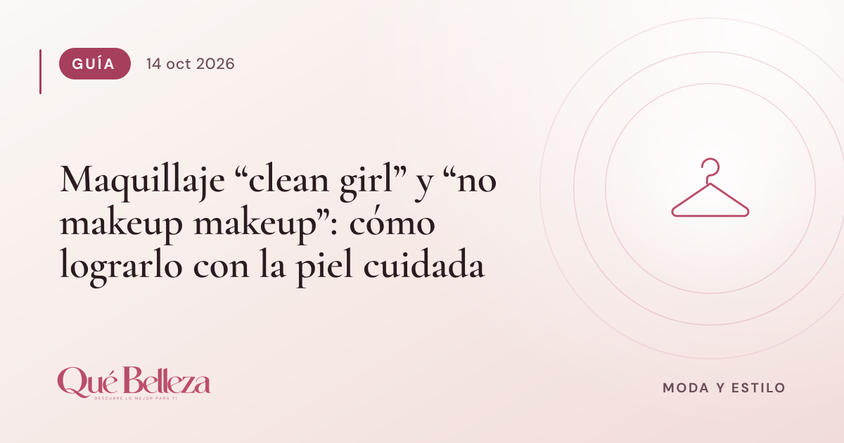 Maquillaje "clean girl" y "no makeup makeup": cómo lograrlo con la piel cuidada
